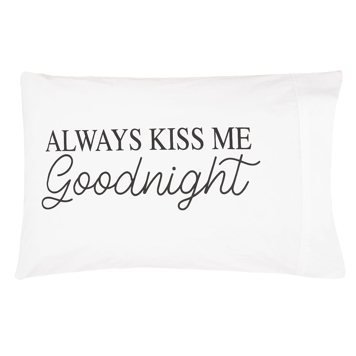 Always Kiss Me Goodnight Pillowcase